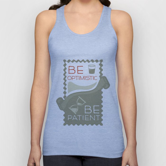 Be patient. Be Optimistic. A PSA for stressed creatives. Tank Top