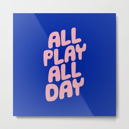 All Play All Day Metal Print