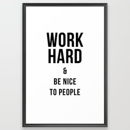 Work Hard & Be Nice to People Print Framed Art Print