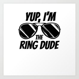 Yup, I'm The Ring Dude Security Bling Art Print | Priceless, Weddingbling, Graphicdesign, Ringdude, Imtheringdude, Bling, Security, Ringsecurity, Weddingparty, Ring 