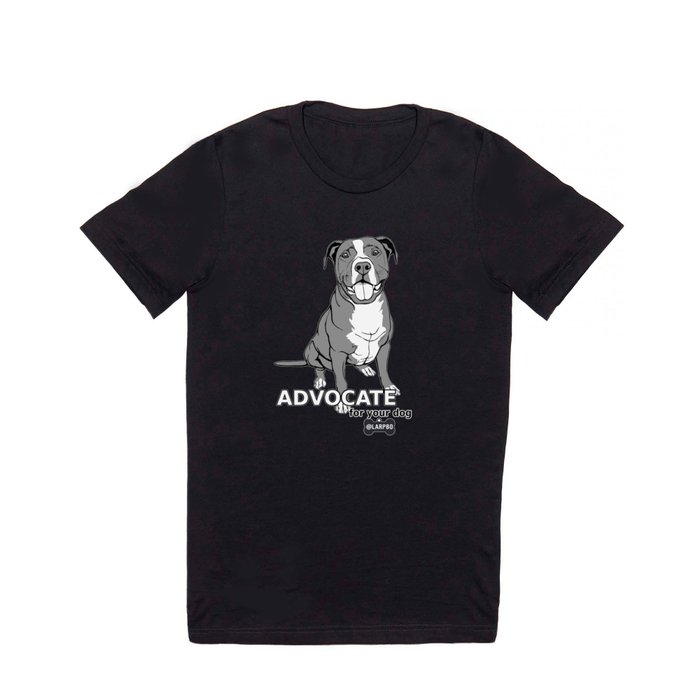 Advocate for Your Dog T Shirt