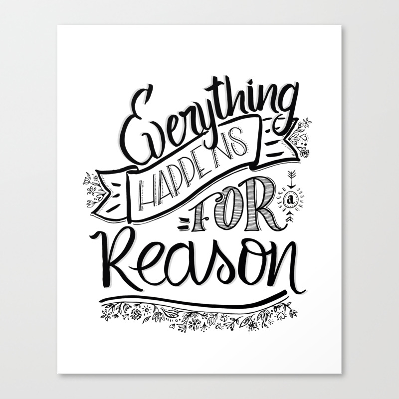 Everything Happens For A Reason Black White Canvas Print By