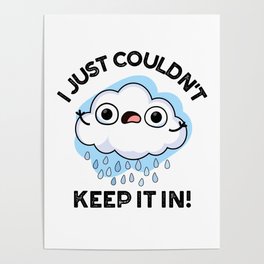 I Just Couldn't Keep It In Funny Weather Cloud Pun Poster