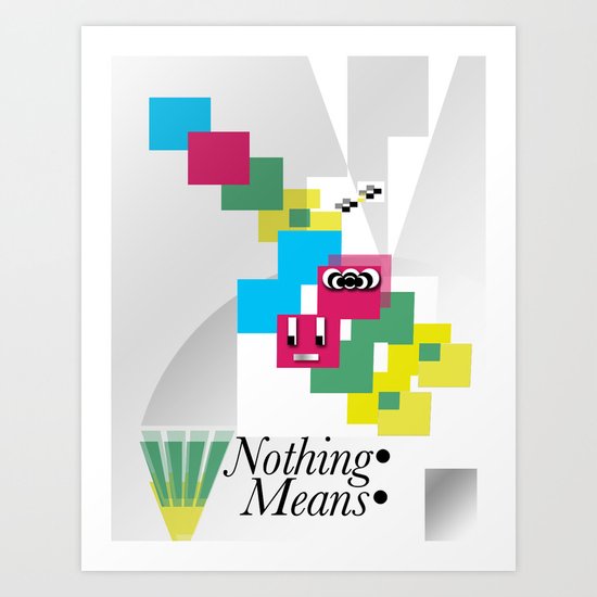 Nothing Means•0 Art Print