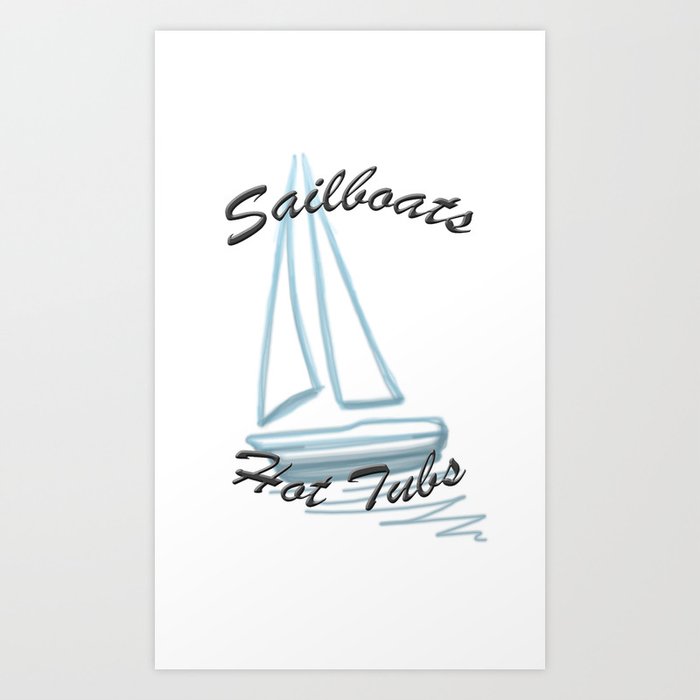 Sail Boats and Hot Tubs Art Print