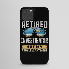 Retired Investigator Funny Retirement Gift iPhone Case