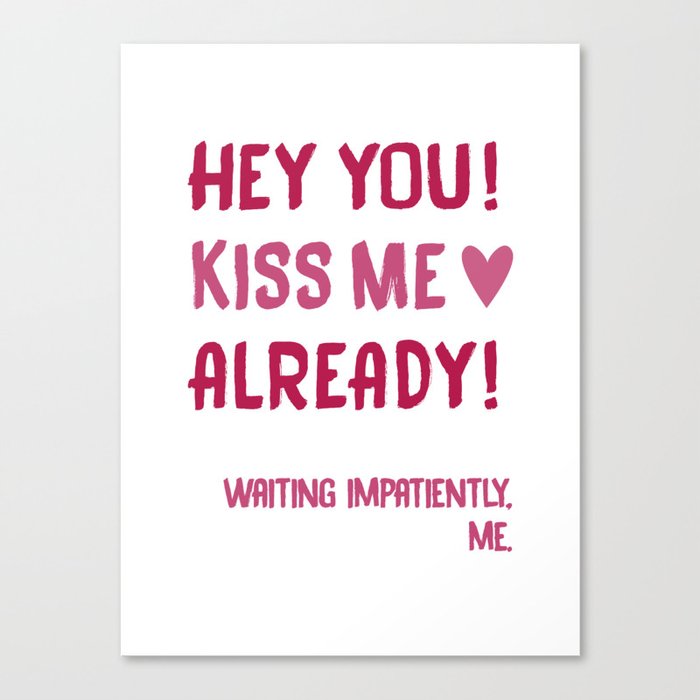 Hey you! Kiss me already! Canvas Print by Mera-Merata by Alejandra O. de  Rosales | Society6