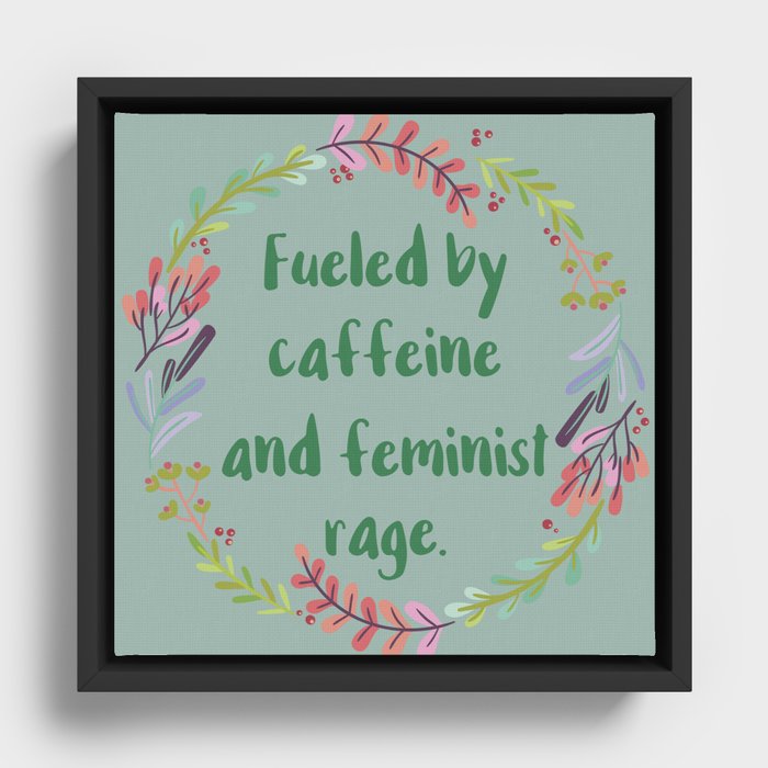 Fueled by Caffeine and Feminist Rage Framed Canvas