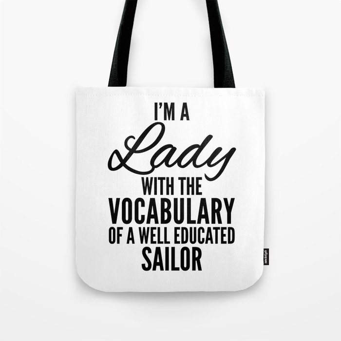 I'M A LADY WITH THE VOCABULARY OF A WELL EDUCATED SAILOR Tote Bag