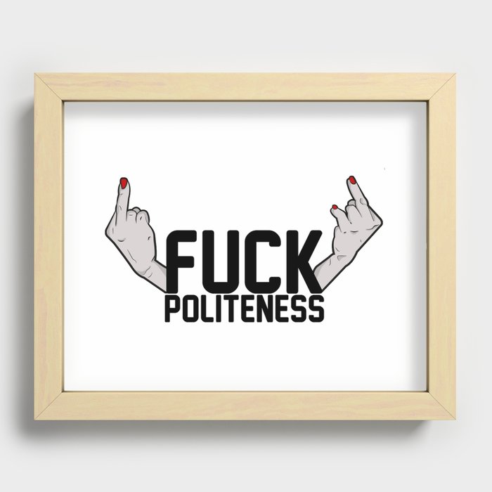 F#CK POLITENESS. Recessed Framed Print