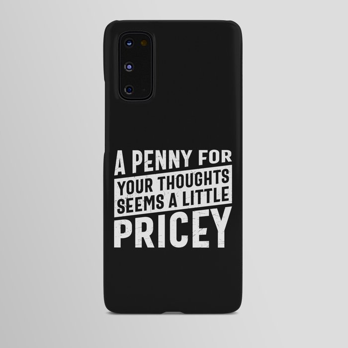 A Penny For Your Thoughts Seems A Little Pricey Android Case