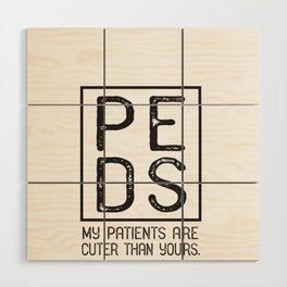 PEDS Pediatrician, Pediatrics My Patients Are Cuter Gift Wood Wall Art