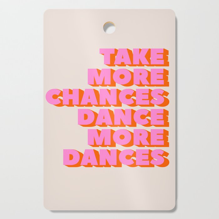 TAKE MORE CHANCES DANCE MORE DANCES Cutting Board