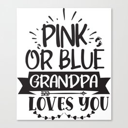 Pink Or Blue Grandpa Loves You Canvas Print