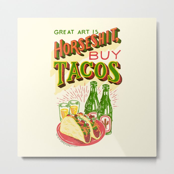 Great Art is Horseshit, Buy Tacos Metal Print