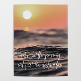 Embrace the journey, not just the destination Poster