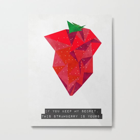 If you keep my secret, this strawberry is yours. Metal Print