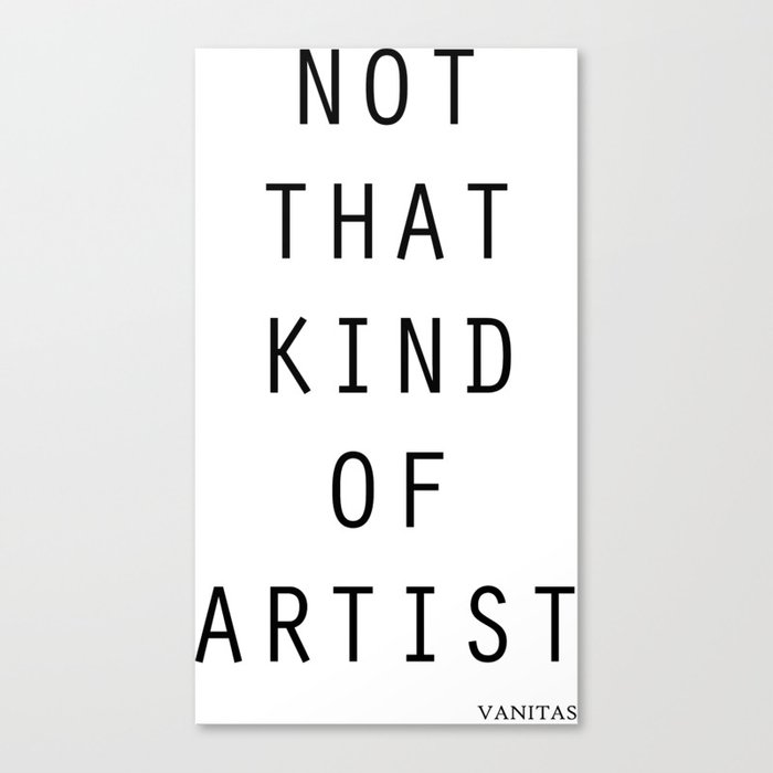 Not That Kind of Artist Canvas Print
