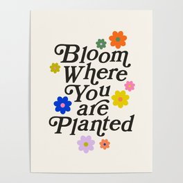 Bloom Where You Are Planted Poster | Flowerprint, Quote, Rainbow, Bloom, Saying, Lettering, Graphicdesign, Digital, Floral, Typography 