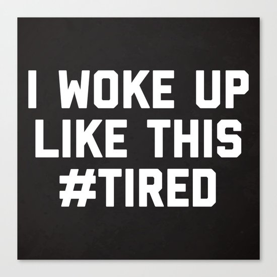 Woke Up Tired Funny Quote Canvas Print