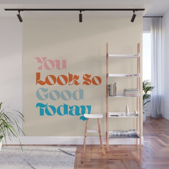 U Look So Good Today Wall Mural