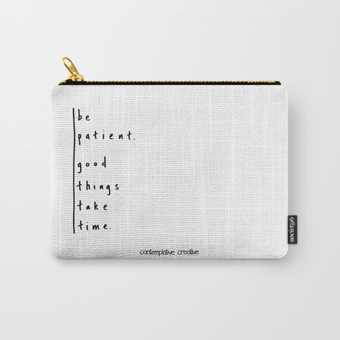 Be Patient - Design #3 of the "Words To Live By" series Carry-All Pouch