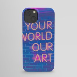 Your World Our Art iPhone Case