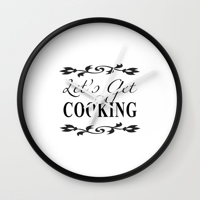 Let S Get Cooking Black And White Kitchen Art Apparel And Accessories For Chefs And Cooks Wall Clock By Ekphotoart Society6 Manage mealtime and everything else. let s get cooking black and white kitchen art apparel and accessories for chefs and cooks wall clock by ekphotoart