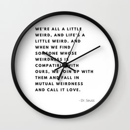 Dr. Seuss, Dr. Seuss Quote, We are all a little weird Wall Clock