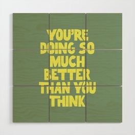 You're Doing So Much Better Than You Think Wood Wall Art