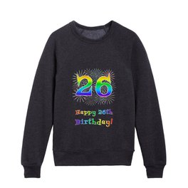 [ Thumbnail: 26th Birthday - Fun Rainbow Spectrum Gradient Pattern Text, Bursting Fireworks Inspired Background Kids Crewneck ]