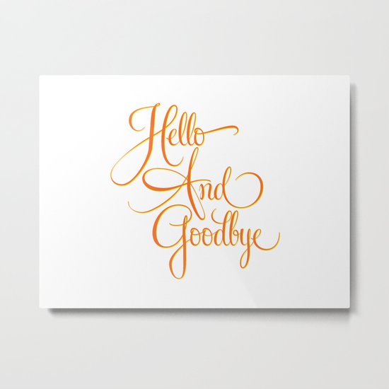 Hello And Goodbye Metal Print