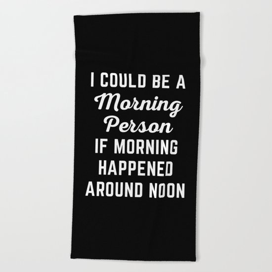 Could Be Morning Person Funny Quote Beach Towel