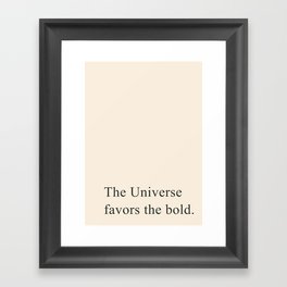 The universe favors the bold Framed Art Print