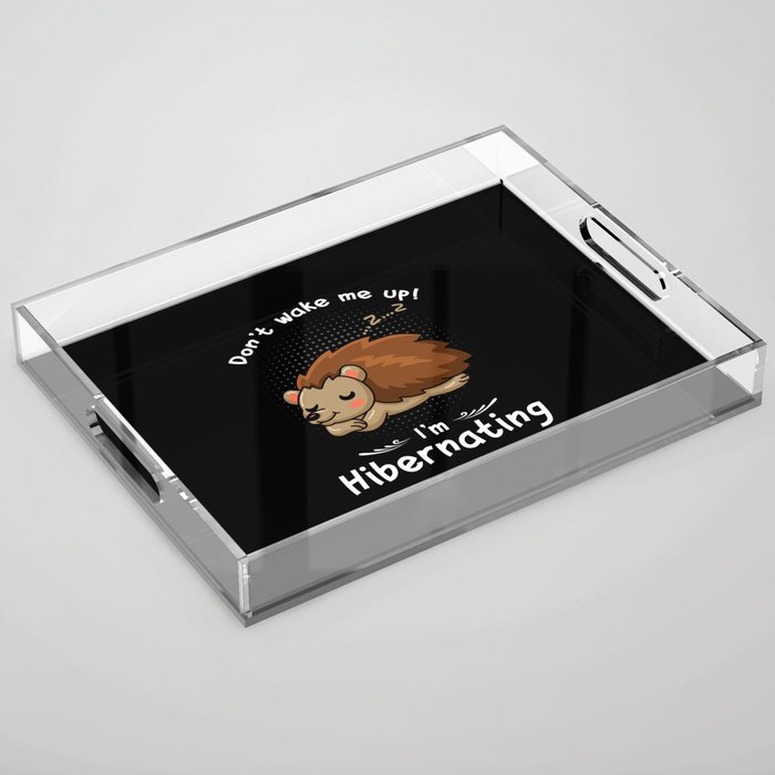 Hibernation Don't Wake Me Hedgehog Acrylic Tray
