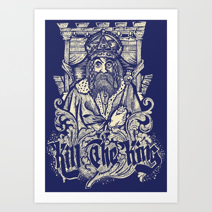 Kill The king Art Print