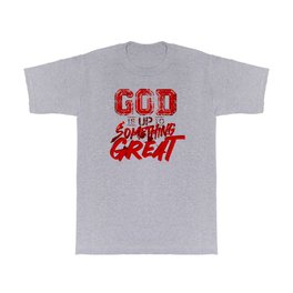 god is up to something great T Shirt