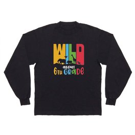 Wild About 6th Grade Long Sleeve T-shirt