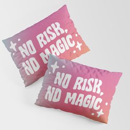 No Risk No Magic Pillow Sham