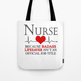 Nurse Because Badass Lifesaver Isn't An Official Job Title Tote Bag