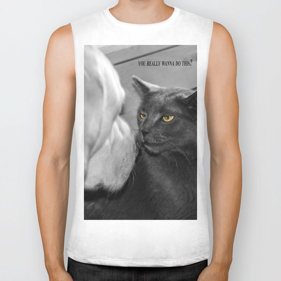 You really wanna do this? Biker Tank