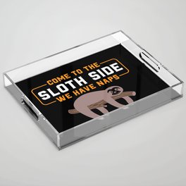 Come To The Sloth Side Funny Quote Acrylic Tray