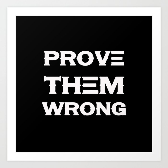 Prove Them Wrong Motivational And Inspirational Quote 3 Art Print By Asarstudios