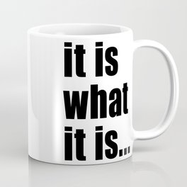 it is what it is (on white) Mug