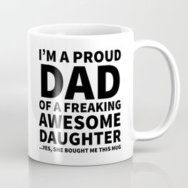 I'm a Proud Dad of a Freaking Awesome Daughter Mug