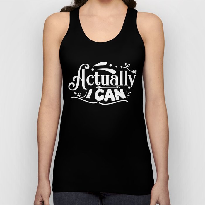 Actually I Can Motivational Quote Positive Saying Tank Top