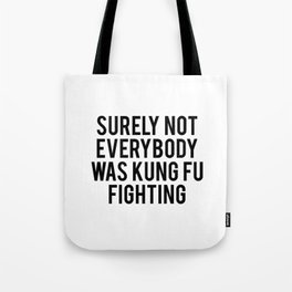 Surely not everybody was kung fu fighting Tote Bag