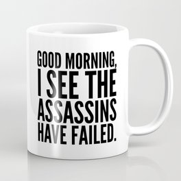 Good morning, I see the assassins have failed. Kaffeebecher | Black And White, Graphicdesign, Sarcastic, Quote, Quotes, Saying, Typography, Funny, Vector, Mornings 
