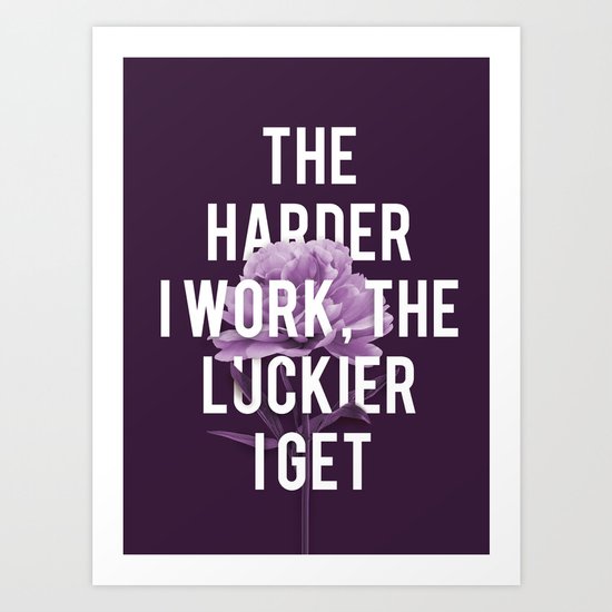 The Harder I Work Art Print