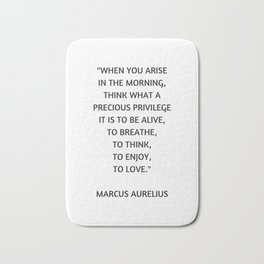 Stoic Philosophy Quote - Marcus Aurelius - What a precious privilege it is to be alive Bath Mat